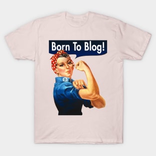 Born To Blog - Rosie The Riveter T-Shirt